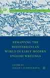 Remapping the Mediterranean World in Early Modern English Writings