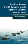 Revisiting Regional Growth Dynamics in India in the Post Economic Reforms Period