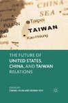 The Future of United States, China, and Taiwan Relations