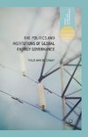 The Politics and Institutions of Global Energy Governance