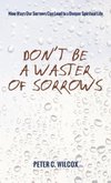 Don't Be a Waster of Sorrows