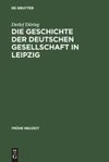 Die Geschichte der Deutschen Gesellschaft in Leipzig