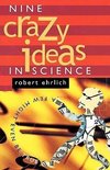 Nine Crazy Ideas in Science