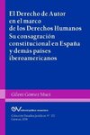 EL DERECHO DE AUTOR EN EL MARCO DE LOS DERECHOS HUMANOS. Su consagración constitucional en España y demás países iberoamericanos