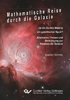 Mathematische Reise durch die Galaxie. Ist die Dunkle Materie ein galaktischer Spuk? Alternative Thesen und Berechnung zur Rotation der Galaxie