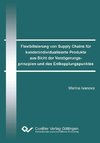 Flexibilisierung von Supply Chains für kundenindividualisierte Produkte aus Sicht der Verzögerungsprinzipien und des Entkopplungspunktes