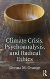 Orange, D: Climate Crisis, Psychoanalysis, and Radical Ethic