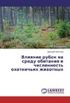 Vliyanie rubok na sredu obitaniya i chislennost' ohotnich'ih zhivotnyh