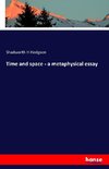 Time and space - a metaphysical essay