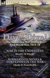 Dive! Dive!-The Submarine War During the First World War, 1914-18