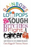 Rainbows, Lollipops, & Tough Bitches Fight Cancer