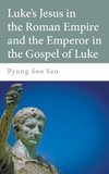 Luke's Jesus in the Roman Empire and the Emperor in the Gospel of Luke