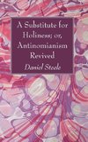 A Substitute for Holiness; or, Antinomianism Revived