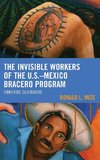 Invisible Workers of the U.S. Mexico Bracero Program