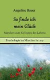 So finde ich mein Glück - Märchen zum Gelingen des Lebens