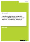 Kollaboratives Arbeiten an digitalen wissenschaftlichen Editionen. Alternative Methoden des Edierens im Web 2.0