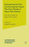 Empowering the Past, Confronting the Future: The Duna People of Papua New Guinea