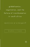 Globalization, Negotiation, and the Failure of Transformation in South Africa