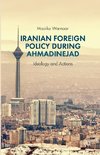 Iranian Foreign Policy during Ahmadinejad