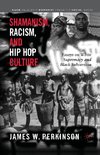 Shamanism, Racism, and Hip Hop Culture