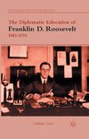 The Diplomatic Education of Franklin D. Roosevelt, 1882-1933