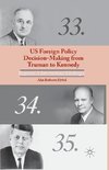 US Foreign Policy Decision-Making from Truman to Kennedy