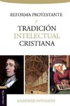 La reforma protestante y la tradición intelectual cristiana