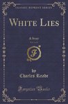 Reade, C: White Lies, Vol. 1 of 3