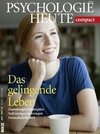 Psychologie Heute compact. Das gelingende Leben