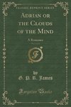 James, G: Adrian or the Clouds of the Mind, Vol. 1 of 2