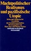 Machtpolitischer Realismus und pazifistische Utopie