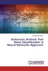 Automatic Amharic Text News Classification: A Neural Networks Approach