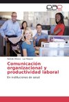 Comunicación organizacional y productividad laboral