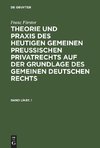 Franz Förster: Theorie und Praxis des heutigen gemeinen preußischen Privatrechts auf der Grundlage des gemeinen deutschen Rechts. Band 1/Abt. 1