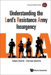 Adam, D:  Understanding The Lord's Resistance Army Insurgenc