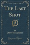 Palmer, F: Last Shot (Classic Reprint)