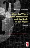 Über das Wahre in der Mathematik und das Reale in der Physik