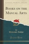 Author, U: Books on the Manual Arts (Classic Reprint)