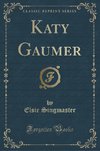 Singmaster, E: Katy Gaumer (Classic Reprint)