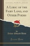 Waite, A: Lyric of the Fairy Land, and Other Poems (Classic