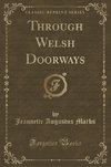 Marks, J: Through Welsh Doorways (Classic Reprint)