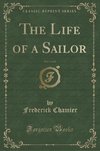 Chamier, F: Life of a Sailor, Vol. 1 of 2 (Classic Reprint)