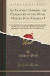 Grey, Z: Attempt Towards the Character of the Royal Martyr K