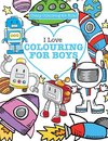 I Love Colouring!  for Boys ( Crazy Colouring For Kids)