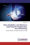 Data Analytics and Machine Learning for Prognostics and Reasoning