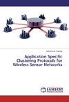 Application Specific Clustering Protocols for Wireless Sensor Networks