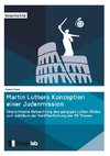 Martin Luthers Konzeption einer Judenmission. Eine kritische Betrachtung des gängigen Luther-Bildes zum Jubiläum der Veröffentlichung der 95 Thesen