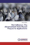 Wet Adhesion: The Advancement from Mussel Plaques to Applications