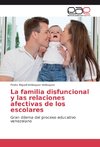 La familia disfuncional y las relaciones afectivas de los escolares