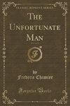 Chamier, F: Unfortunate Man, Vol. 1 of 3 (Classic Reprint)